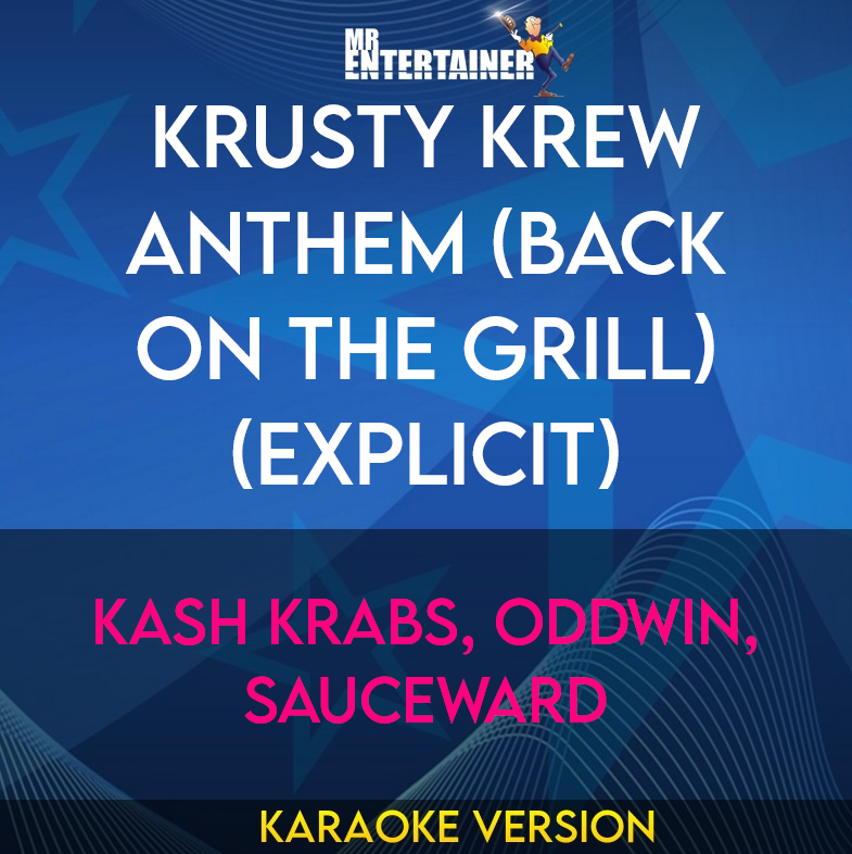 Krusty Krew Anthem (Back On The Grill) (explicit) - Kash Krabs, Oddwin, Sauceward (Karaoke Version) from Mr Entertainer Karaoke