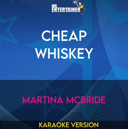 Cheap Whiskey - Martina McBride (Karaoke Version) from Mr Entertainer Karaoke