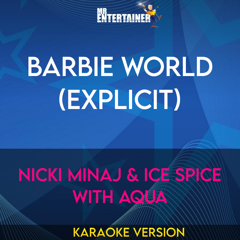 Barbie World (explicit) - Nicki Minaj & Ice Spice with Aqua (Karaoke Version) from Mr Entertainer Karaoke