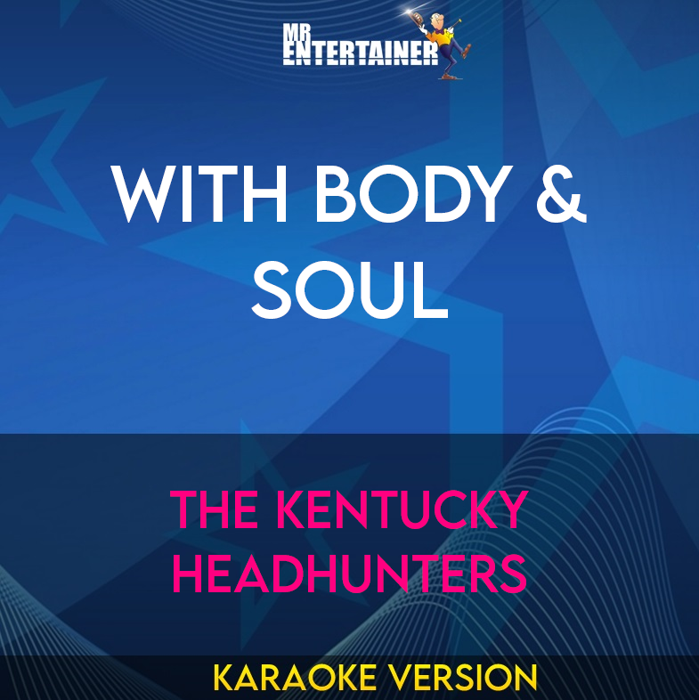 With Body & Soul - The Kentucky Headhunters (Karaoke Version) from Mr Entertainer Karaoke