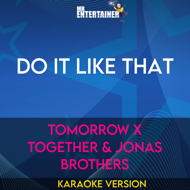 Do It Like That - TOMORROW X TOGETHER & Jonas Brothers (Karaoke Version) from Mr Entertainer Karaoke