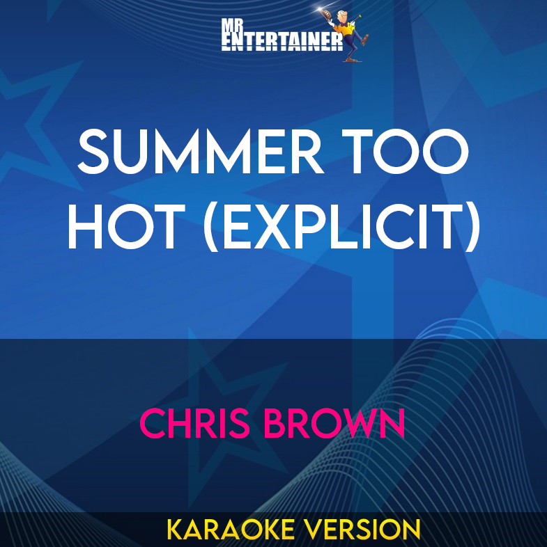 Summer Too Hot (explicit) - Chris Brown (Karaoke Version) from Mr Entertainer Karaoke