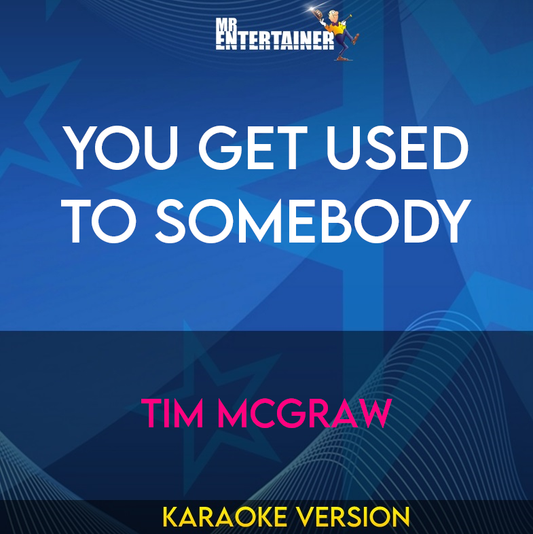 You Get Used To Somebody - Tim McGraw (Karaoke Version) from Mr Entertainer Karaoke