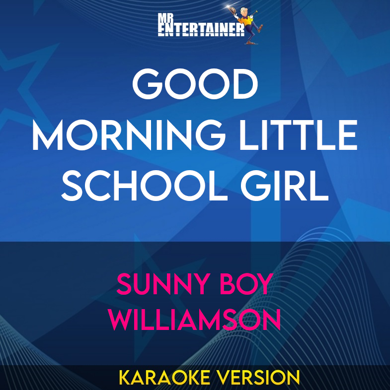 Good Morning Little School Girl - Sunny Boy Williamson (Karaoke Version) from Mr Entertainer Karaoke