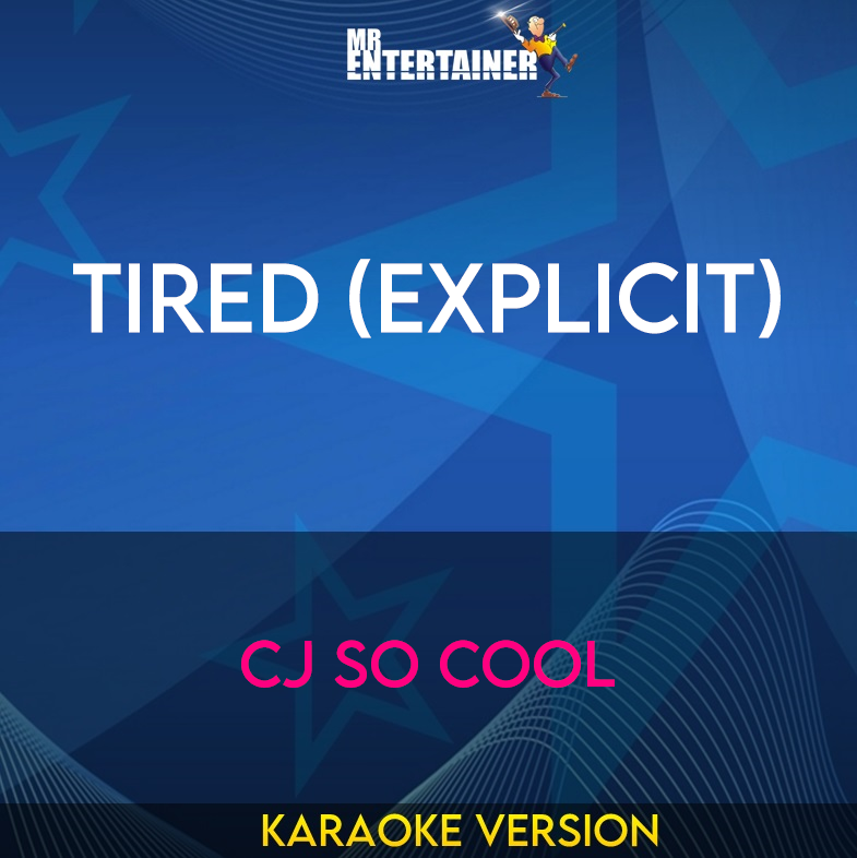 Tired (explicit) - CJ So Cool (Karaoke Version) from Mr Entertainer Karaoke