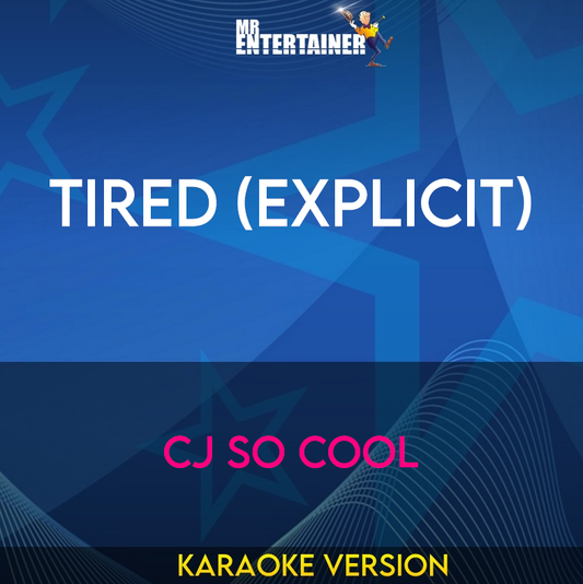 Tired (explicit) - CJ So Cool (Karaoke Version) from Mr Entertainer Karaoke