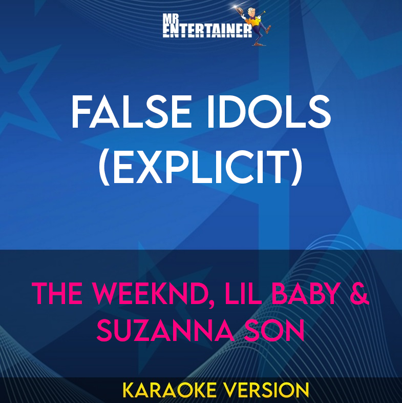 False Idols (explicit) - The Weeknd, Lil Baby & Suzanna Son (Karaoke Version) from Mr Entertainer Karaoke