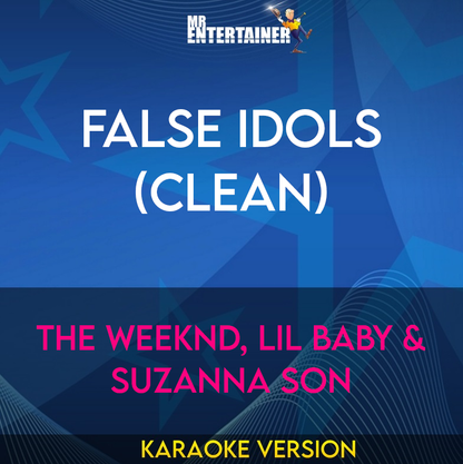 False Idols (clean) - The Weeknd, Lil Baby & Suzanna Son (Karaoke Version) from Mr Entertainer Karaoke