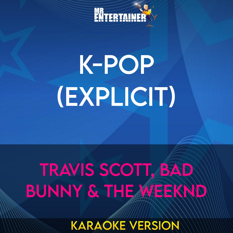 K-POP (explicit) - Travis Scott, Bad Bunny & The Weeknd (Karaoke Version) from Mr Entertainer Karaoke