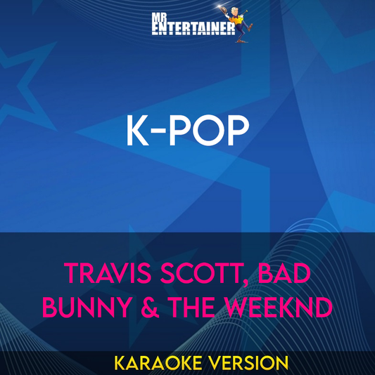 K-POP - Travis Scott, Bad Bunny & The Weeknd (Karaoke Version) from Mr Entertainer Karaoke