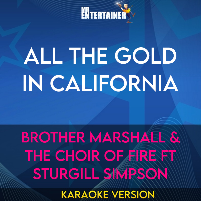 All The Gold In California - Brother Marshall & The Choir of Fire ft Sturgill Simpson (Karaoke Version) from Mr Entertainer Karaoke