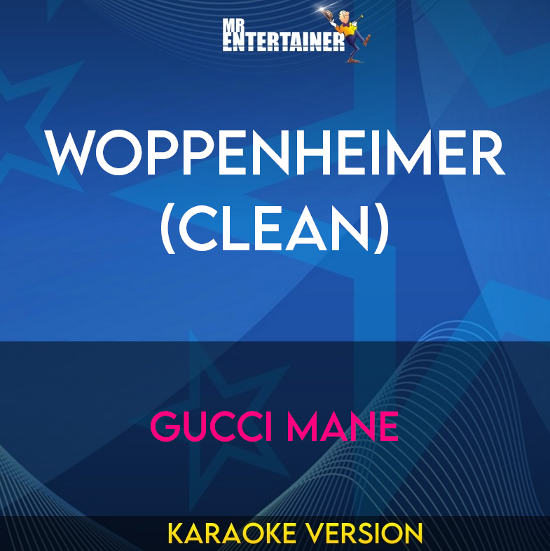 Woppenheimer (clean) - Gucci Mane (Karaoke Version) from Mr Entertainer Karaoke