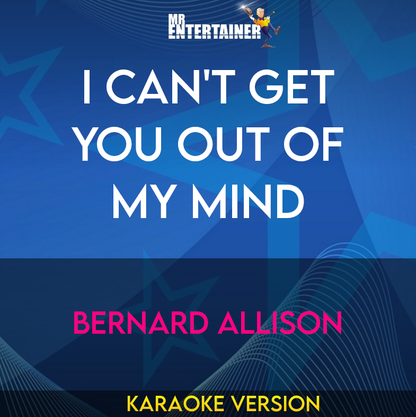 I Can't Get You Out Of My Mind - Bernard Allison (Karaoke Version) from Mr Entertainer Karaoke