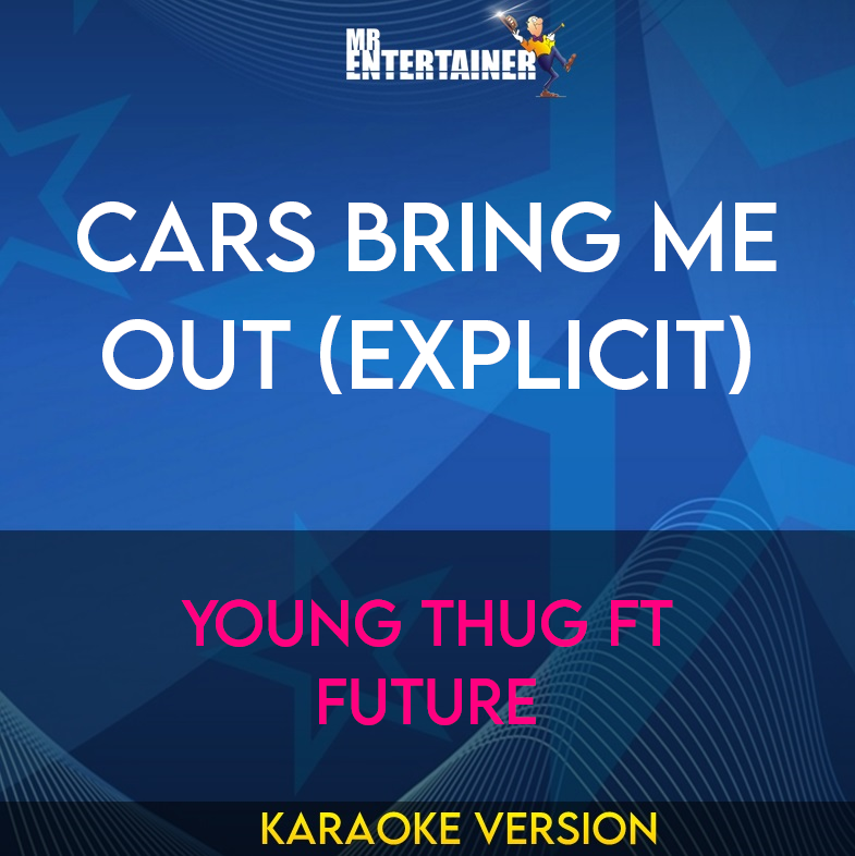 Cars Bring Me Out (explicit) - Young Thug ft Future (Karaoke Version) from Mr Entertainer Karaoke