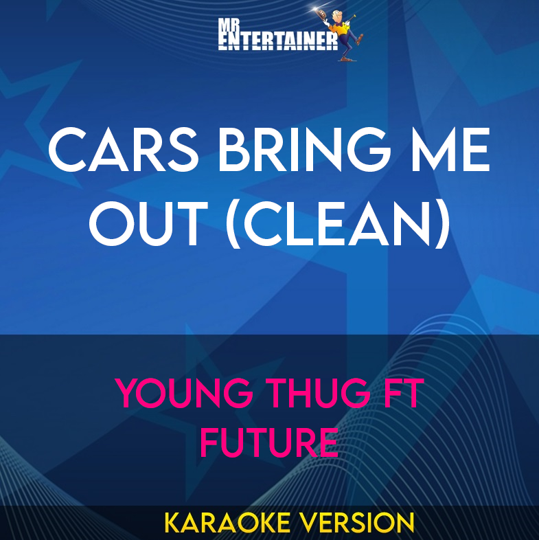 Cars Bring Me Out (clean) - Young Thug ft Future (Karaoke Version) from Mr Entertainer Karaoke