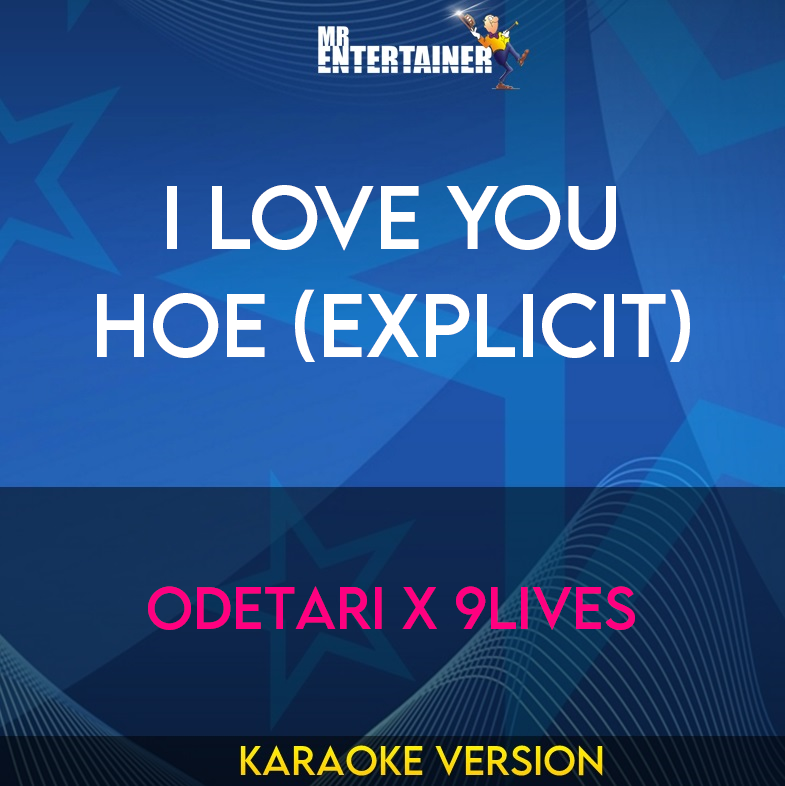 I Love You Hoe (explicit) - Odetari x 9lives (Karaoke Version) from Mr Entertainer Karaoke