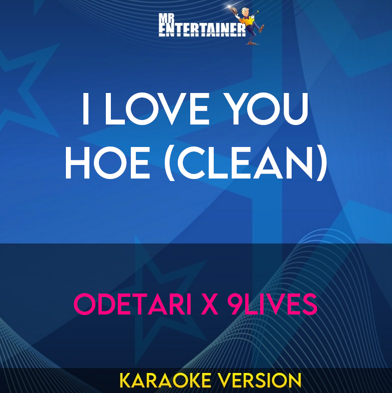 I Love You Hoe (clean) - Odetari x 9lives (Karaoke Version) from Mr Entertainer Karaoke