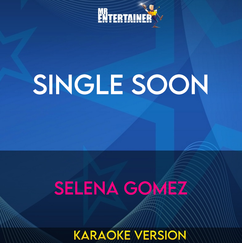 Single Soon - Selena Gomez (Karaoke Version) from Mr Entertainer Karaoke