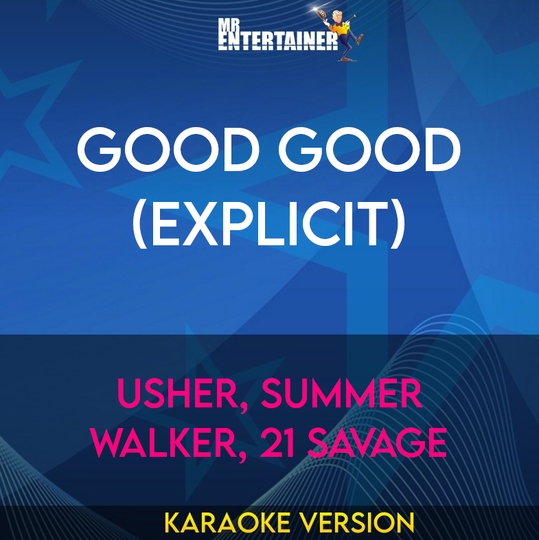 Good Good (explicit) - Usher, Summer Walker, 21 Savage (Karaoke Version) from Mr Entertainer Karaoke