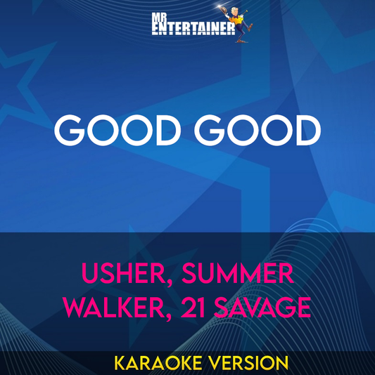 Good Good - Usher, Summer Walker, 21 Savage (Karaoke Version) from Mr Entertainer Karaoke