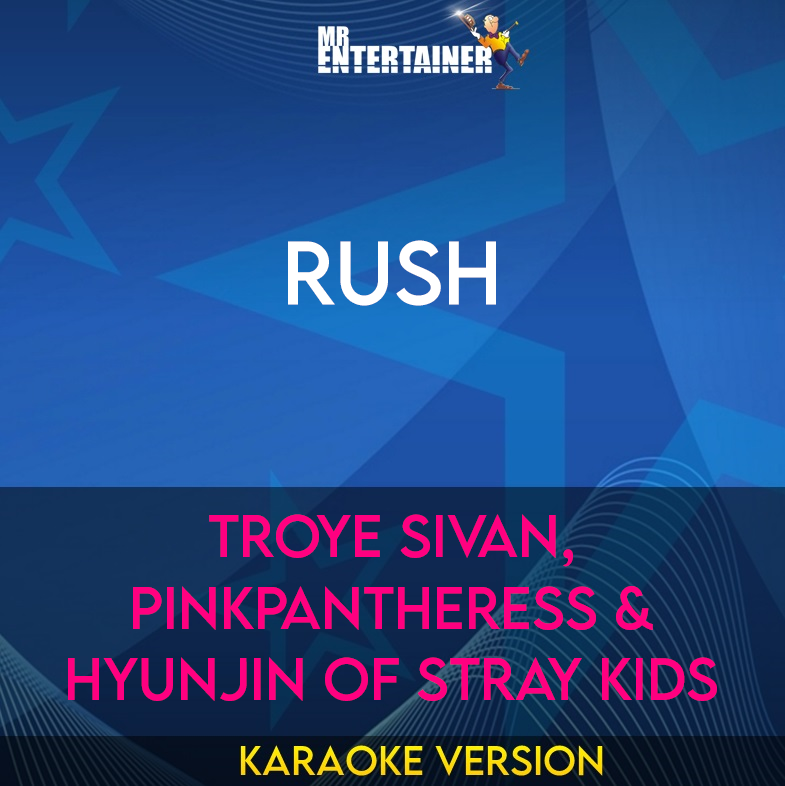 Rush - Troye Sivan, PinkPantheress & Hyunjin of Stray Kids (Karaoke Version) from Mr Entertainer Karaoke