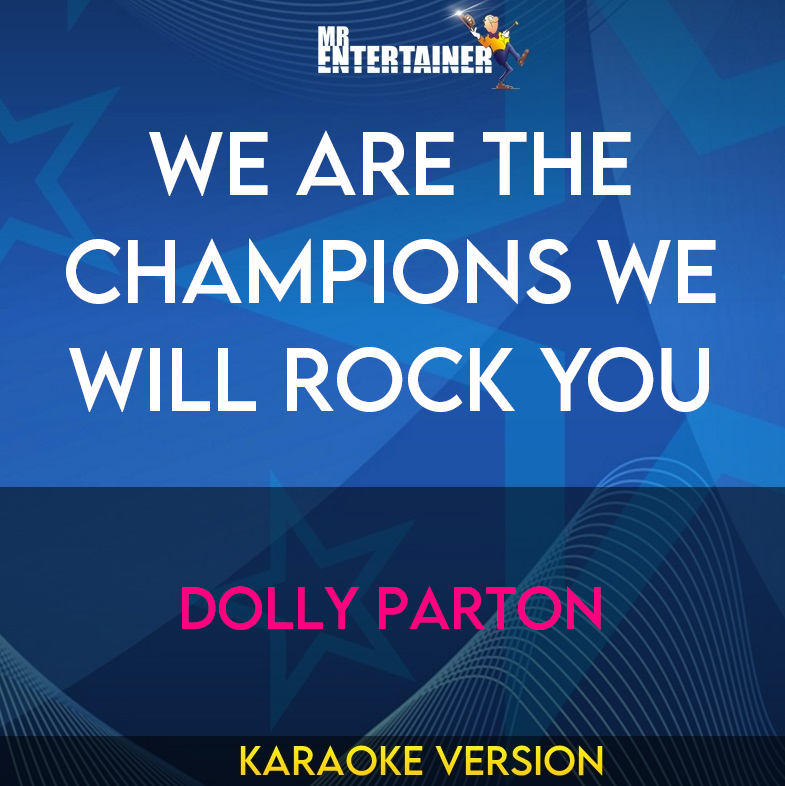 We Are The Champions We Will Rock You - Dolly Parton (Karaoke Version) from Mr Entertainer Karaoke