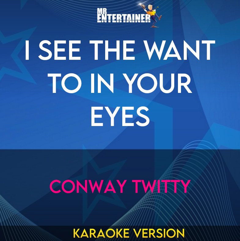I See The Want To In Your Eyes - Conway Twitty (Karaoke Version) from Mr Entertainer Karaoke