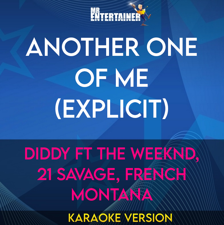 Another One of Me (explicit) - Diddy ft The Weeknd, 21 Savage, French Montana (Karaoke Version) from Mr Entertainer Karaoke