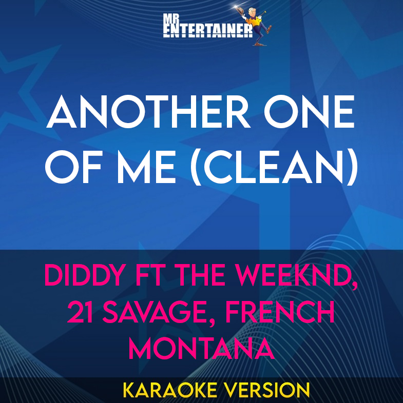 Another One of Me (clean) - Diddy ft The Weeknd, 21 Savage, French Montana (Karaoke Version) from Mr Entertainer Karaoke