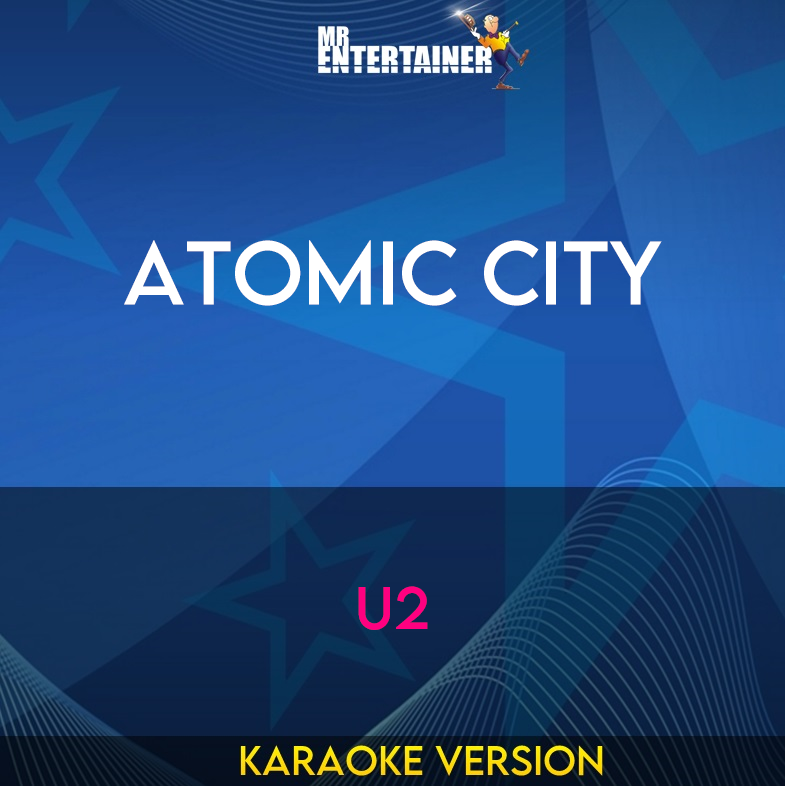 Atomic City - U2 (Karaoke Version) from Mr Entertainer Karaoke