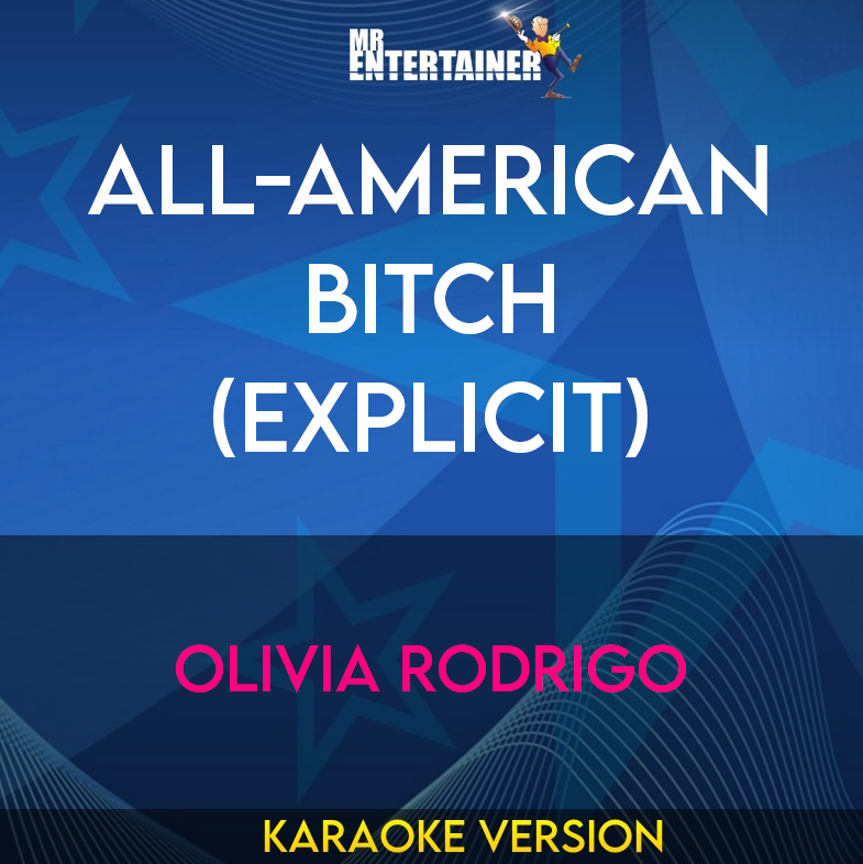 All-American Bitch (explicit) - Olivia Rodrigo (Karaoke Version) from Mr Entertainer Karaoke