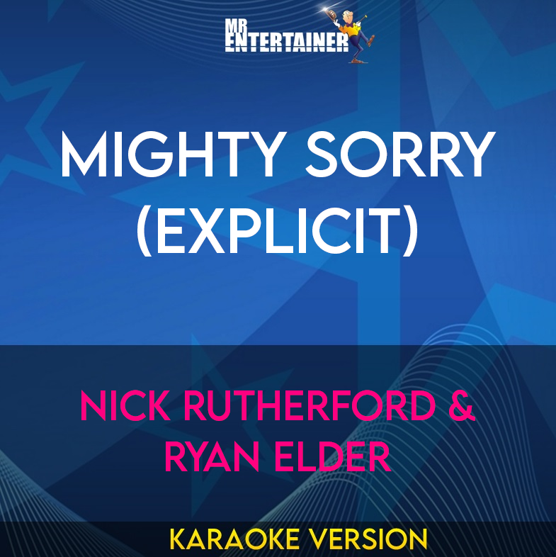 Mighty Sorry (explicit) - Nick Rutherford & Ryan Elder (Karaoke Version) from Mr Entertainer Karaoke