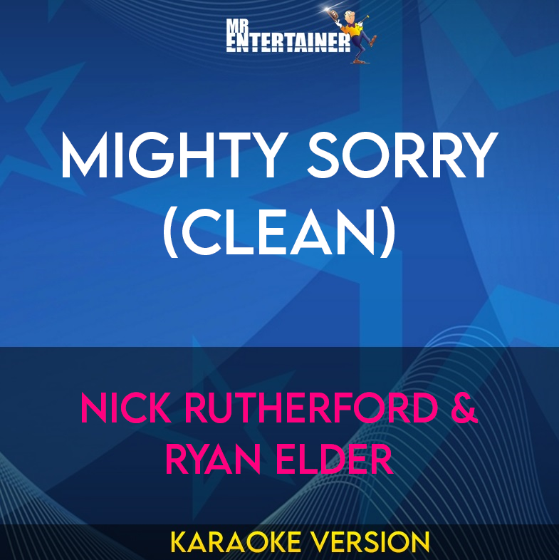 Mighty Sorry (clean) - Nick Rutherford & Ryan Elder (Karaoke Version) from Mr Entertainer Karaoke