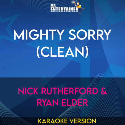 Mighty Sorry (clean) - Nick Rutherford & Ryan Elder (Karaoke Version) from Mr Entertainer Karaoke