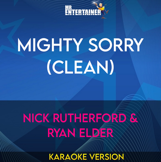 Mighty Sorry (clean) - Nick Rutherford & Ryan Elder (Karaoke Version) from Mr Entertainer Karaoke