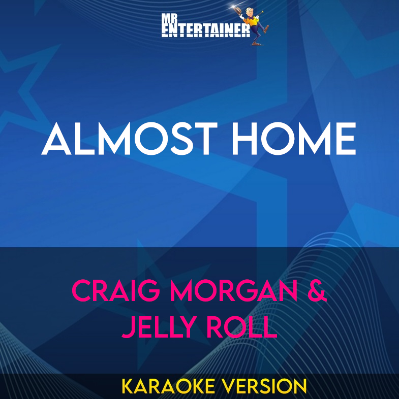 Almost Home - Craig Morgan & Jelly Roll (Karaoke Version) from Mr Entertainer Karaoke