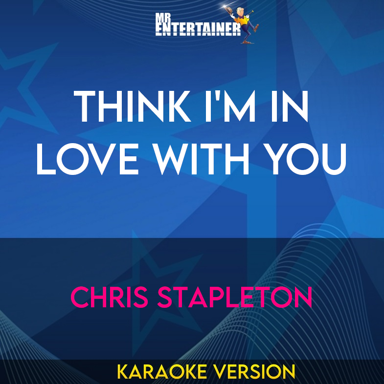 Think I'm In Love With You - Chris Stapleton (Karaoke Version) from Mr Entertainer Karaoke