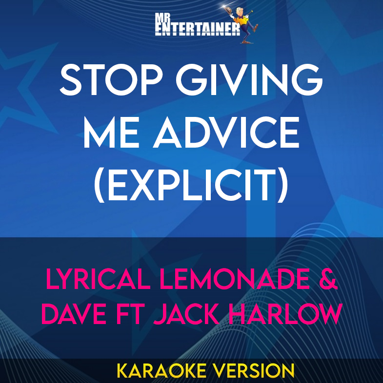 Stop Giving Me Advice (explicit) - Lyrical Lemonade & Dave ft Jack Harlow (Karaoke Version) from Mr Entertainer Karaoke