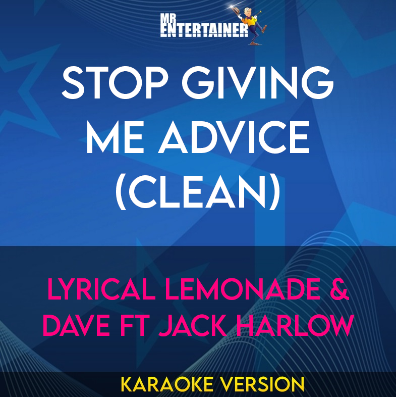 Stop Giving Me Advice (clean) - Lyrical Lemonade & Dave ft Jack Harlow (Karaoke Version) from Mr Entertainer Karaoke