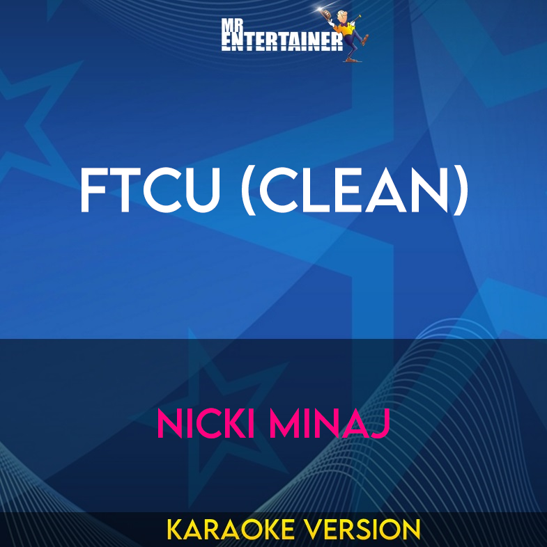 FTCU (clean) - Nicki Minaj (Karaoke Version) from Mr Entertainer Karaoke