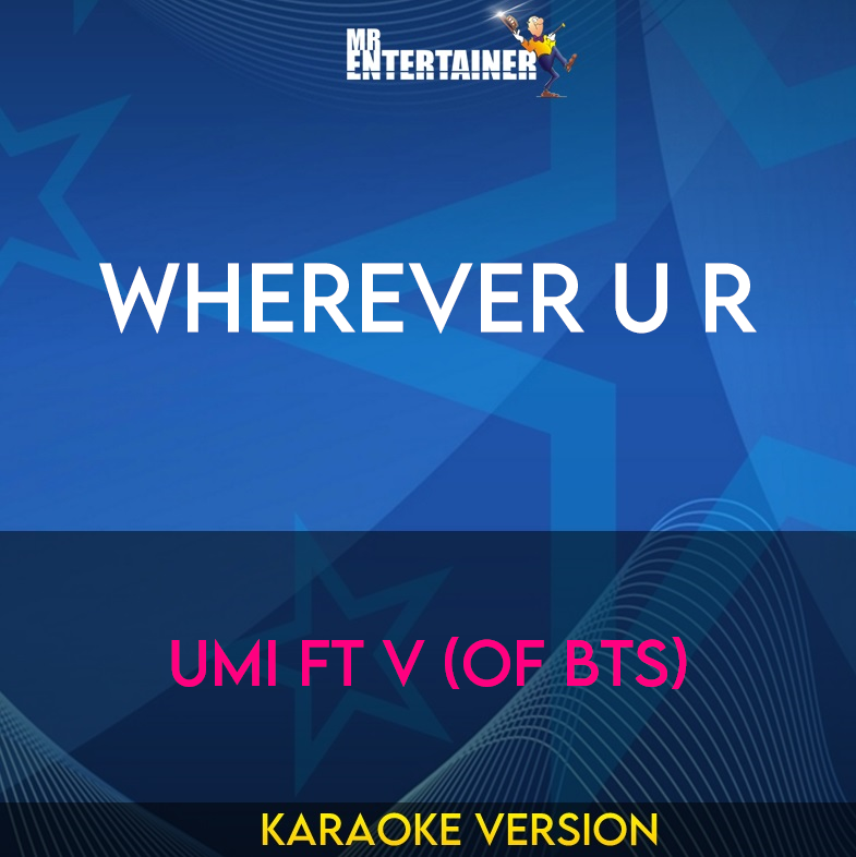 wherever u r - UMI ft V (of BTS) (Karaoke Version) from Mr Entertainer Karaoke