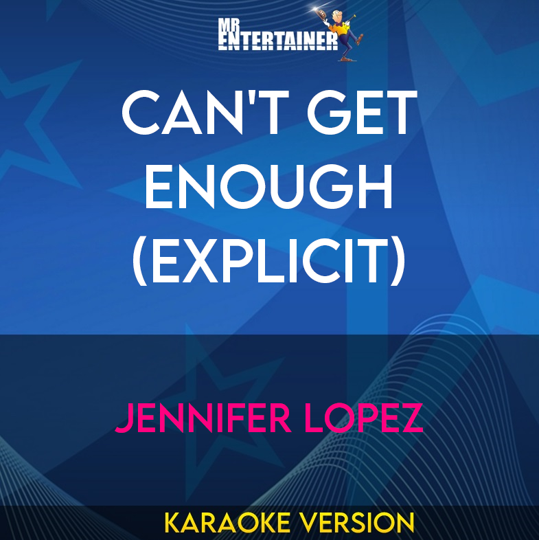 Can't Get Enough (explicit) - Jennifer Lopez (Karaoke Version) from Mr Entertainer Karaoke