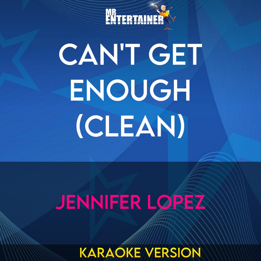 Can't Get Enough (clean) - Jennifer Lopez (Karaoke Version) from Mr Entertainer Karaoke