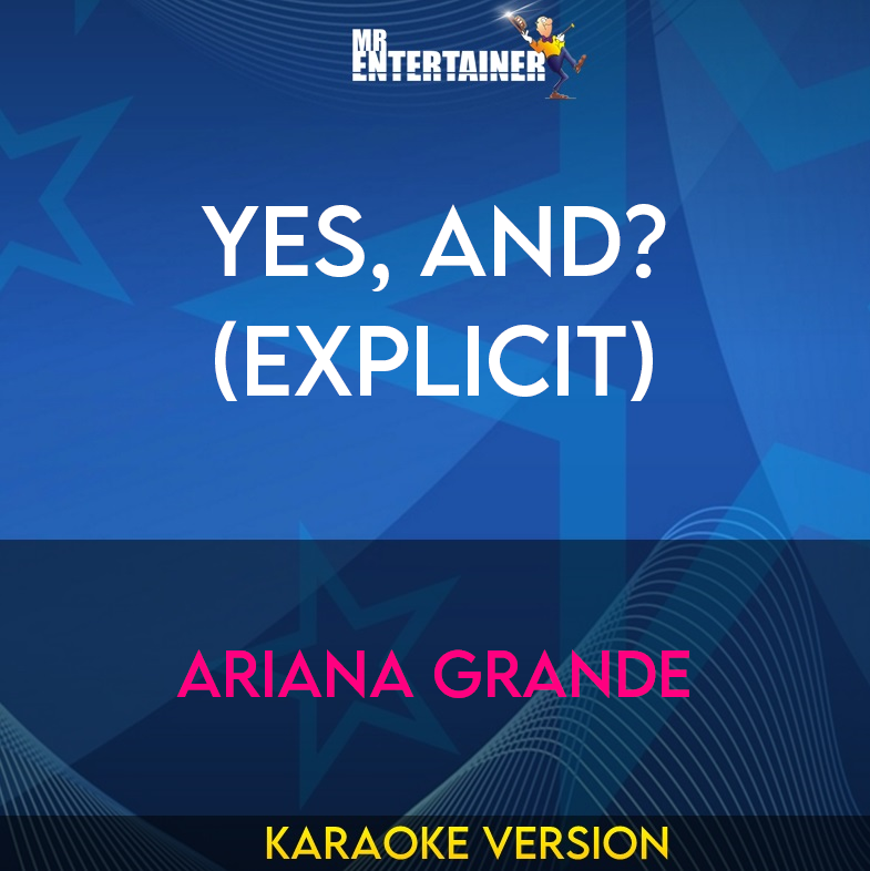 yes, and? (explicit) - Ariana Grande (Karaoke Version) from Mr Entertainer Karaoke