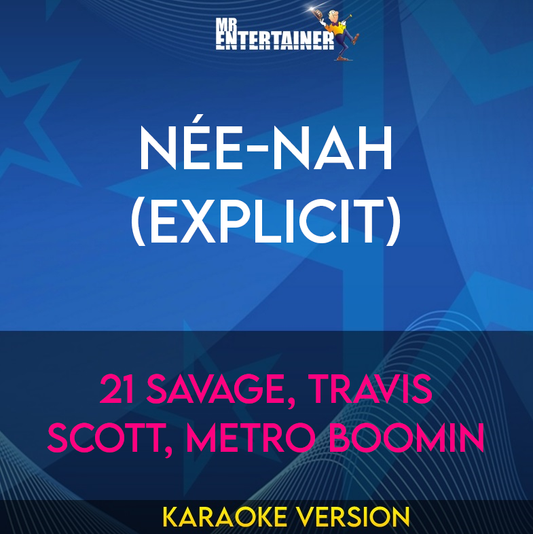 née-nah (explicit) - 21 Savage, Travis Scott, Metro Boomin (Karaoke Version) from Mr Entertainer Karaoke