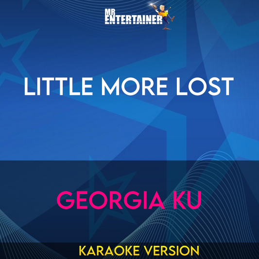 Little More Lost - Georgia Ku (Karaoke Version) from Mr Entertainer Karaoke