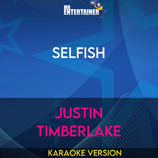 Selfish - Justin Timberlake (Karaoke Version) from Mr Entertainer Karaoke
