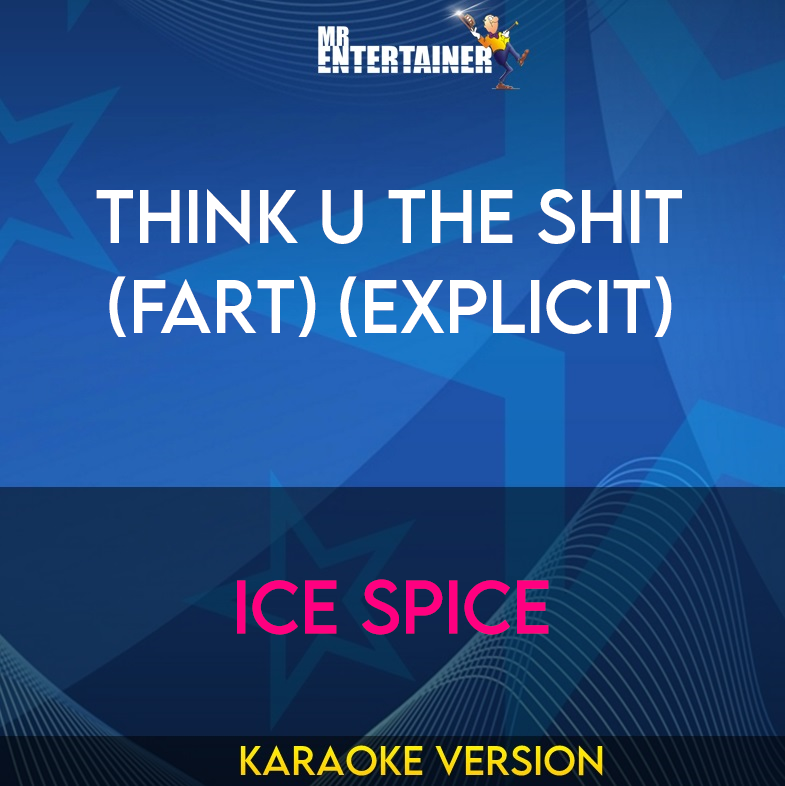 Think U The Shit (Fart) (explicit) - Ice Spice (Karaoke Version) from Mr Entertainer Karaoke