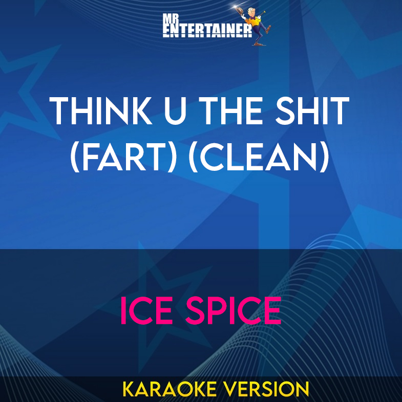 Think U The Shit (Fart) (clean) - Ice Spice (Karaoke Version) from Mr Entertainer Karaoke