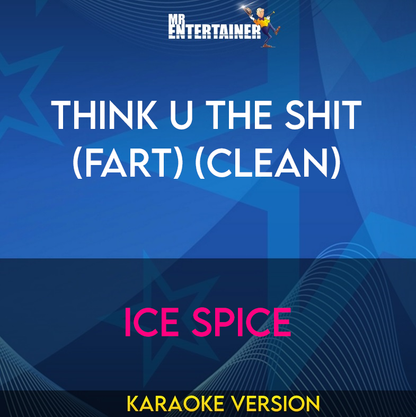 Think U The Shit (Fart) (clean) - Ice Spice (Karaoke Version) from Mr Entertainer Karaoke